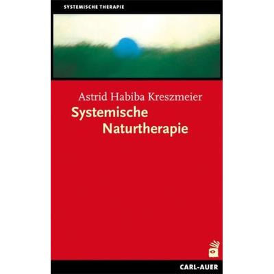 Systemische Naturtherapie, Taschenbuch von Astrid Habiba Kreszmeier, Carl-Auer Verlag GmbH, 978-3-8497-0053-9