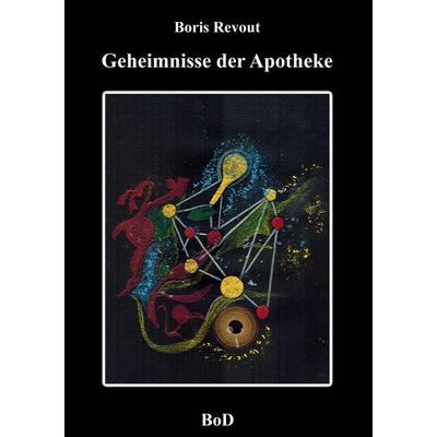Geheimnisse der Apotheke, Taschenbuch von Boris Revout, BoD – Books on Demand, 978-3-7431-7784-0