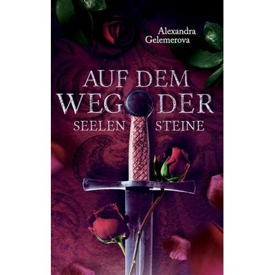 Auf dem Weg der Seelensteine, Taschenbuch von Alexandra Gelemerova, BoD – Books on Demand, 978-3-8423-6711-1