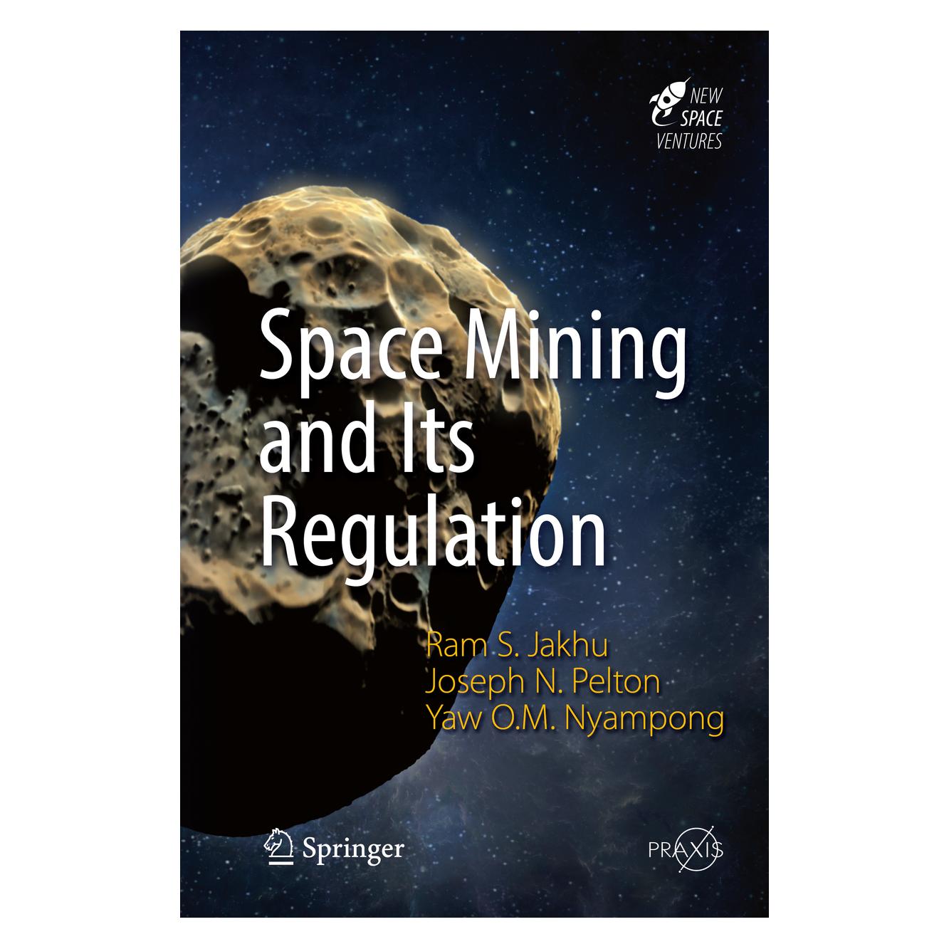 Springer Space Mining and Its Regulation (Englisch, Joseph N. Pelton, Ram S. Jakhu, Yaw Otu Mankata Nyampong, 2016) (9783319392455)