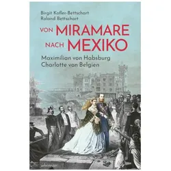 Von Miramare nach Mexiko, Sachbücher von Roland Bettschart, Birgit Kofler-Bettschart