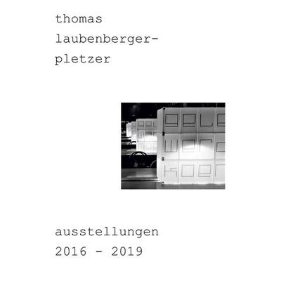 thomas laubenberger-pletzer ausstellungen 2016-2019, Taschenbuch von Thomas Laubenberger-Pletzer, BoD – Books on Demand, 978-3-7526-2357-4