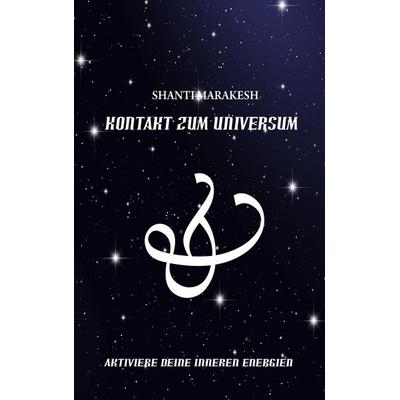 Kontakt zum Universum, Taschenbuch von Marakesh Shanti, BoD – Books on Demand, 978-3-8391-7022-9