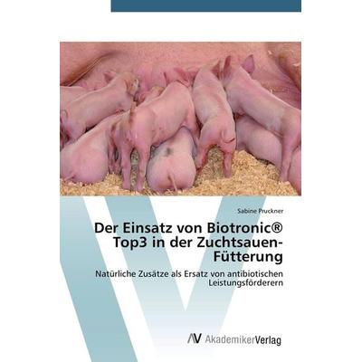 Der Einsatz von Biotronic® Top3 in der Zuchtsauen-Fütterung, Taschenbuch von Sabine Pruckner, AV Akademikerverlag, 978-3-639-72184-3