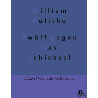 Zwölf gegen das Schicksal, Gebundene Ausgabe von William Bolitho, Gröls Verlag, 978-3-96637-504-7