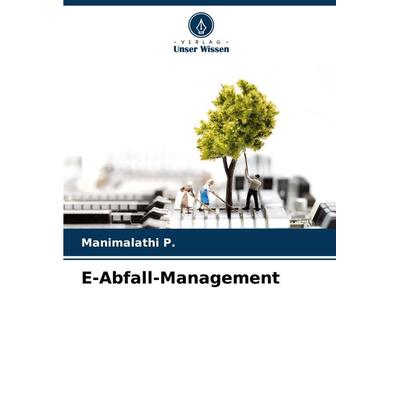E-Abfall-Management, Taschenbuch von Manimalathi P., Verlag Unser Wissen, 978-620-5-22459-5