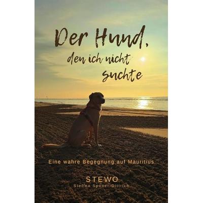 Der Hund, den ich nicht suchte – Eine wahre Begegnung auf Mauritius, Taschenbuch von Stewo ., Epubli, 978-3-565-16405-9
