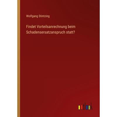 Findet Vorteilsanrechnung beim Schadensersatzanspruch statt?, Taschenbuch von Wolfgang Stintzing, Outlook, 978-3-368-23860-5