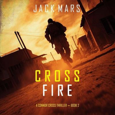 Cross Fire (A Connor Cross Action Thriller—Book 2) - Jack Mars, Audio, 9798261430537