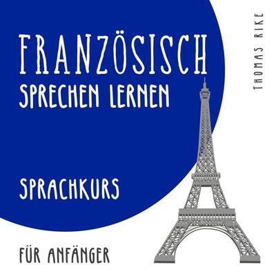 Französisch sprechen lernen (Sprachkurs für Anfänger) - Thomas Rike, Audio, 4066338297259