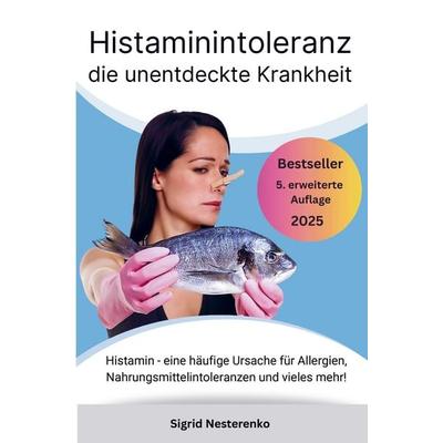 Histaminintoleranz die unentdeckte Krankheit: Histamin - eine häufige Ursache für Allergien, Nahrungsmittelintoleranzen und vieles mehr!, Taschenbuch