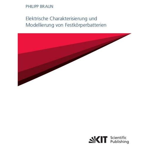KIT Scientific Publishing Elektrische Charakterisierung und Modellierung von Festkörperbatterien (Deutsch, Softcover, Philipp Braun) (56096731)
