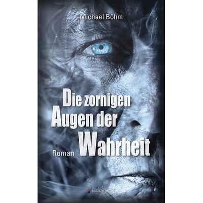 Die zornigen Augen der Wahrheit, Taschenbuch von Michael Böhm, Bookspot, 978-3-95669-133-1