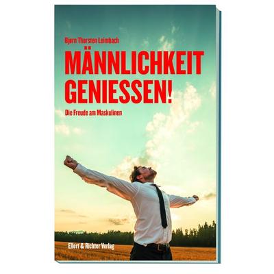 Männlichkeit genießen!, Taschenbuch von Bjørn Thorsten Leimbach, Ellert & Richter Verlag, 978-3-8319-0638-3