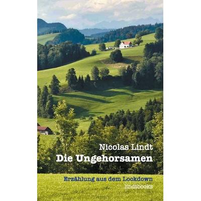 Die Ungehorsamen, Taschenbuch von Nicolas Lindt, BoD – Books on Demand