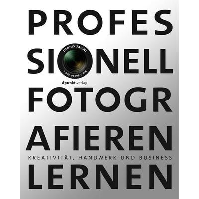 Professionell fotografieren lernen, Gebundene Ausgabe von Dennis Savini, Dpunkt.verlag, 978-3-86490-504-9