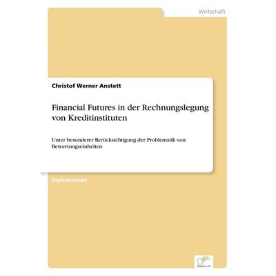 Financial Futures in der Rechnungslegung von Kreditinstituten, Taschenbuch von Christof Werner Anstett, GRIN, 978-3-8386-3875-1