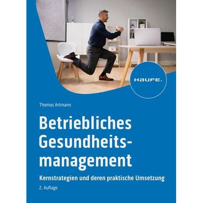 Betriebliches Gesundheitsmanagement, Taschenbuch von Thomas Artmann, Haufe-Lexware, 978-3-648-17418-0