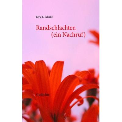 Randschlachten (ein Nachruf), Taschenbuch von René E. Schulte, BoD – Books on Demand, 978-3-7386-0874-8