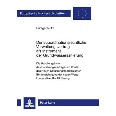 Der subordinationsrechtliche Verwaltungsvertrag als Instrument der Grundwassersanierung, Taschenbuch von Rüdiger Nolte, Peter Lang GmbH,