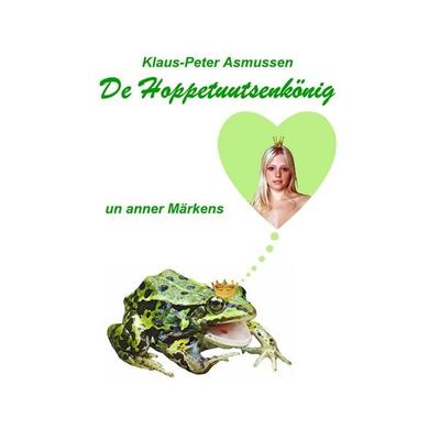 De Hoppetuutsenkönig, Taschenbuch von Klaus-Peter Asmussen, BoD – Books on Demand, 978-3-7528-3495-6