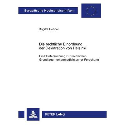 Die rechtliche Einordnung der Deklaration von Helsinki, Taschenbuch von Brigitta Hohnel, Peter Lang GmbH, Internationaler Verlag der Wissenschaften,