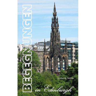 Begegnungen in Edinburgh, Taschenbuch von Louise M. Moran, BoD – Books on Demand, 978-3-7583-2250-1