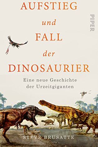 Steve Brusatte - Aufstieg und Fall der Dinosaurier: Eine neue Geschichte der Urzeitgiganten - Preis vom 13.10.2026 11:25:28 h