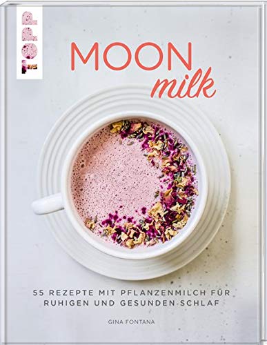 Gina Fontana - Moon Milk: 55 Rezepte mit Pflanzenmilch für ruhigen und gesunden Schlaf. Für Pflanzenmilch aus Hafer, Soja, Mandeln, Reis und Dinkel - Preis vom 16.10.2026 11:41:07 h