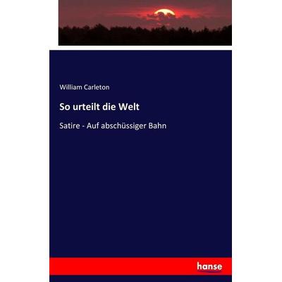 So urteilt die Welt, Taschenbuch von William Carleton, Hansebooks, 978-3-7434-7617-2