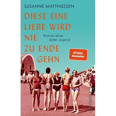 Diese eine Liebe wird nie zu Ende gehn, Taschenbuch von Susanne Matthiessen, Ullstein Taschenbuch, 978-3-548-06780-3