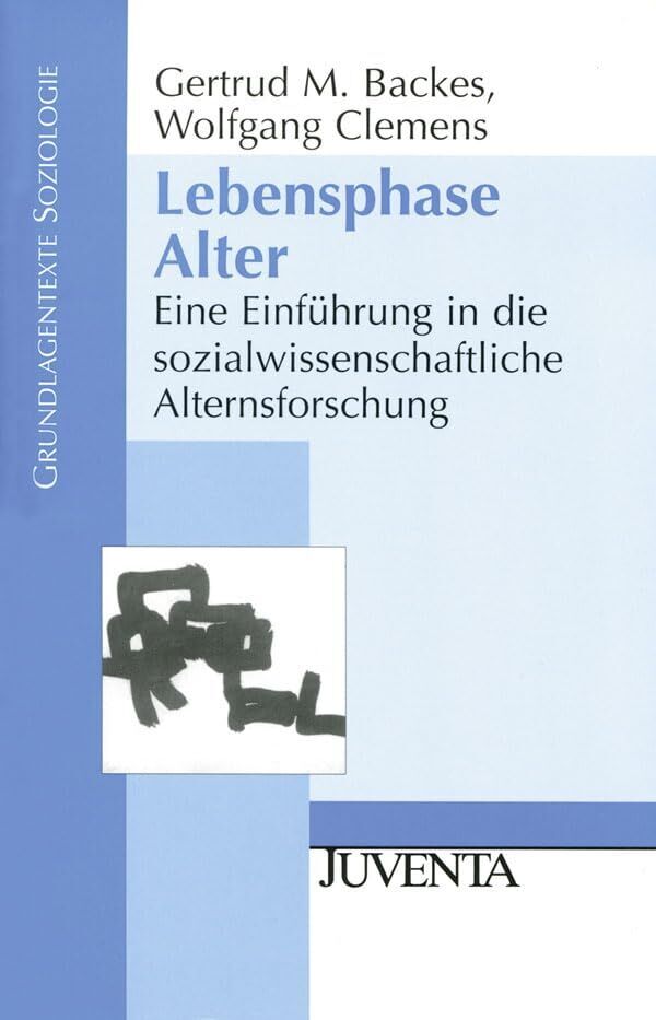 Gertrud Backes - Lebensphase Alter: Eine Einführung in die sozialwissenschaftliche Alternsforschung (Grundlagentexte Soziologie) - Preis vom 01.10.2026 17:08:56 h