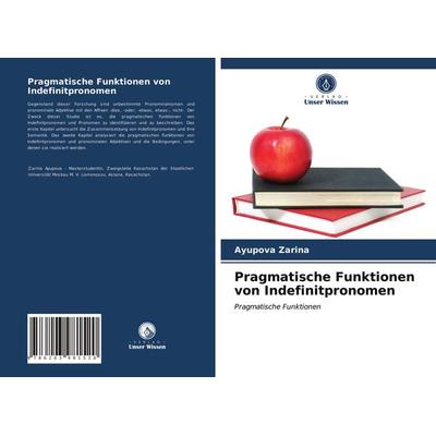 Pragmatische Funktionen von Indefinitpronomen, Taschenbuch von Ayupova Zarina, Verlag Unser Wissen, 978-620-3-98152-0