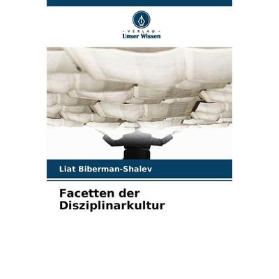 Facetten der Disziplinarkultur, Taschenbuch von Liat Biberman-Shalev, Verlag Unser Wissen, 978-620-2-41822-5