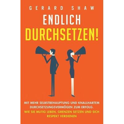 Endlich durchsetzen!, Taschenbuch von Gerard Shaw, Communication Excellence, 978-1-64780-187-8