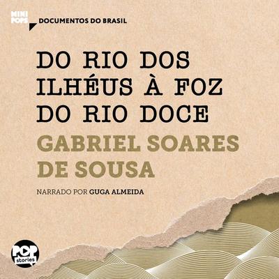 Do Rio dos Ilhéus à foz do Rio Doce: Trechos selecionados de Tratado Descritivo do Brasil - Gabriel Soares De Sousa, Audio, 9786554111584