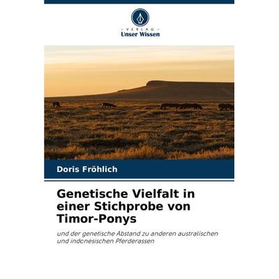 Genetische Vielfalt in einer Stichprobe von Timor-Ponys, Taschenbuch von Doris Fröhlich, Verlag Unser Wissen, 978-620-8-04838-9