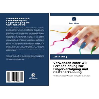 Verwenden einer Wii-Fernbedienung zur Fingerverfolgung und Gestenerkennung, Taschenbuch von Zehan Wang, Verlag Unser Wissen, 978-620-3-51637-1