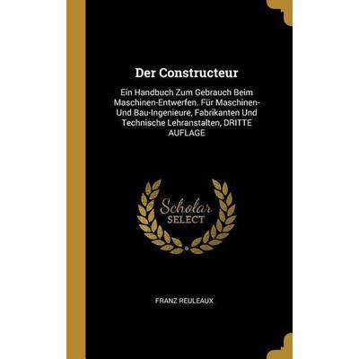 Der Constructeur, Gebundene Ausgabe von Franz Reuleaux, Creative Media Partners, LLC, 978-0-270-54914-0
