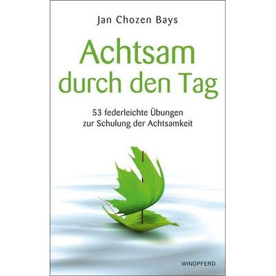 Achtsam durch den Tag, Taschenbuch von Jan Chozen Bays, Windpferd
