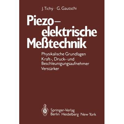 Piezoelektrische Meßtechnik, Taschenbuch von J. Tichy,G. Gautschi, Springer Berlin, 978-3-642-52202-4