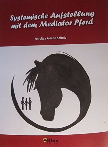 Felicitas Scholz - Systemische Aufstellung mit dem Mediator Pferd - Preis vom 02.10.2026 23:42:20 h