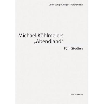 Michael Köhlmeiers 'Abendland'; Paperback von Ulrike Längle,Jürgen Thaler, Studien Verlag, 978-3-7065-4936-3