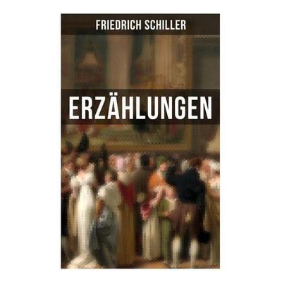 Friedrich Schiller: Erzählungen, Taschenbuch von Friedrich Schiller, Musaicum Books, 978-80-272-5070-7