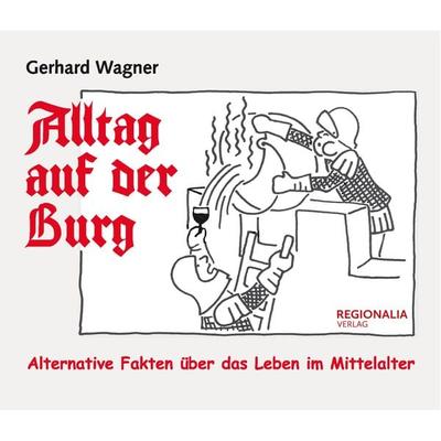 Alltag auf der Burg, Taschenbuch von Gerhard Wagner, Regionalia Verlag, 978-3-95540-371-3
