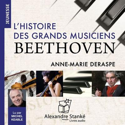 L'histoire des grands musiciens : Beethoven - Anne-Marie Deraspe, Audio, 9782921978354