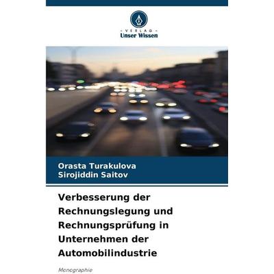Verbesserung der Rechnungslegung und Rechnungsprüfung in Unternehmen der Automobilindustrie, Taschenbuch von Orasta Turakulova,Sirojiddin Saitov,