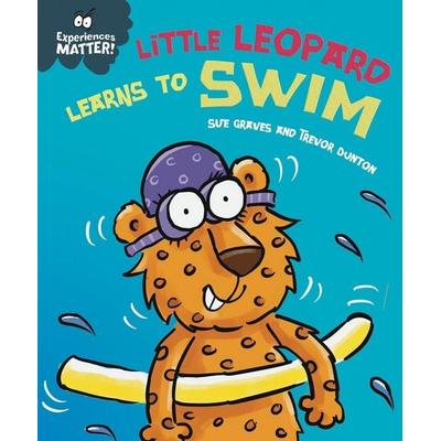 Experiences Matter: Little Leopard Learns to Swim, Gebundene Ausgabe von Sue Graves, Hachette Children's Book, 978-1-4451-8189-9