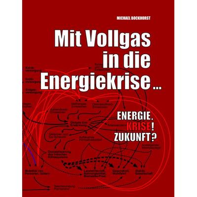 Mit Vollgas in die Energiekrise ..., Taschenbuch von Michael Bockhorst, BoD – Books on Demand, 978-3-8334-5155-3