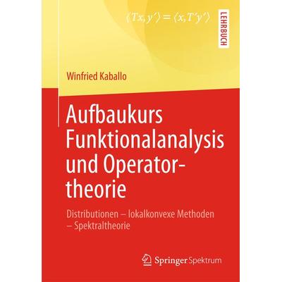 Aufbaukurs Funktionalanalysis und Operatortheorie, Taschenbuch von Winfried Kaballo, Springer Berlin, 978-3-642-37793-8